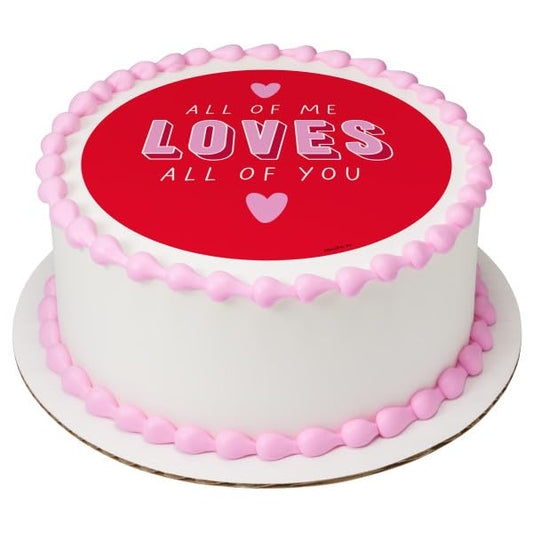 All Of Me Loves All Of You Valentines PhotoCake® Edible Cake Topper Icing Image for 6 inch Round cake or larger